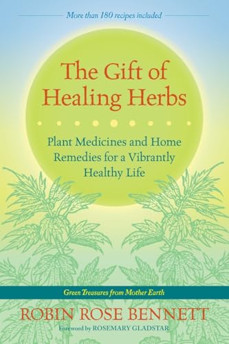 The Gift of Healing Herbs: Plant Medicines and Home Remedies for a Vibrantly Healthy Life von North Atlantic Books